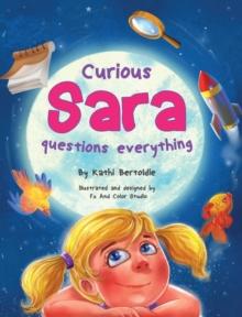 Curious Sara questions everything : A Sweet & Silly Sibling Story