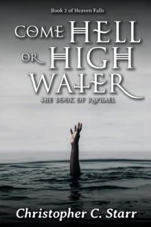 Come Hell or High Water : The Book of Raphael