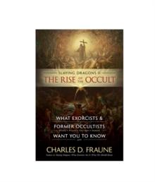 Slaying Dragons II - The Rise of the Occult : What Exorcists & Former Occultists Want You To Know