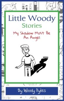 Little Woody Stories : My Shadow Must Be An Angel