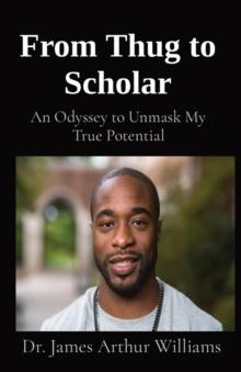 From Thug to Scholar : An Odyssey to Unmask My True Potential