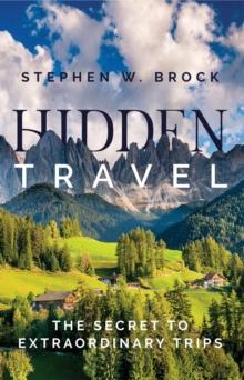 Hidden Travel : The Secret to Extraordinary Trips