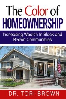 The Color of Homeownership : Increasing Wealth in Black and Brown Communities