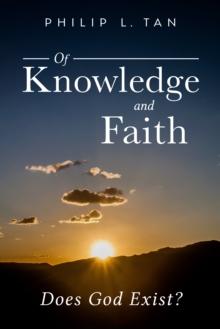 Of Knowledge and Faith : Does God Exist?