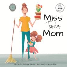 Miss Teacher Mom : (A Miss Teacher Mom Book)