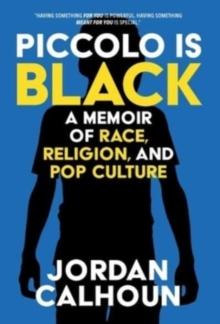 Piccolo Is Black : A Memoir of Race, Religion, and Pop Culture