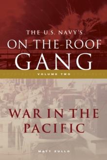 The US Navy's On-the-Roof Gang : Volume 2 - War in the Pacific