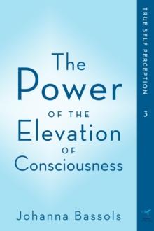 The Power of the Elevation of Consciousness : True Self Perception