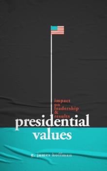 Presidential Values : Impact on Leadership and Results