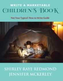 Write a Marketable Children's Book : Not Your Typical How-To-Write Guide