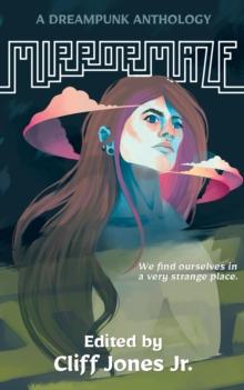 Mirrormaze : A Dreampunk Anthology