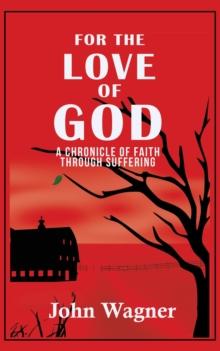 For the Love of God : A Chronicle of Faith through Suffering