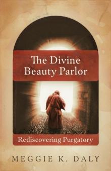 The Divine Beauty Parlor : Rediscovering Purgatory