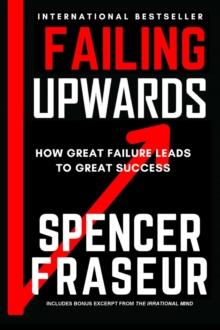 Failing Upward : How Great Failure Leads To Great Success