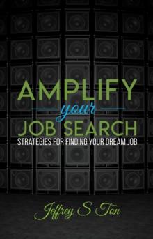 Amplify Your Job Search : Strategies for Finding Your Dream Job