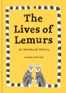 The Lives Of Lemurs : An Unnatural History