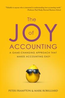 The Joy of Accounting : A Game-Changing Approach That Makes Accounting Easy