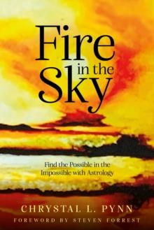 Fire in the Sky : Finding the Possible in the Impossible with Astrology