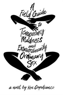 A Field Guide to Temporary Madness and Extraordinarily Ordinary Sex