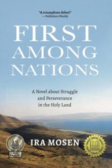 First Among Nations : A Novel about Struggle  and Perseverance in the Holy Land