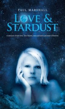 Love & Stardust : A memoir of true love. Two hearts, one soul and a promise of forever.