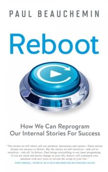 Reboot : How We Can Reprogram Our Internal Stories For Success