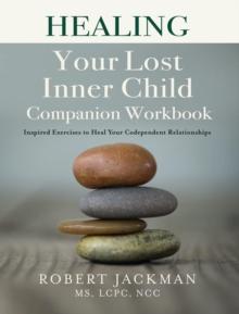 Healing Your Lost Inner Child Companion Workbook : Inspired Exercises to Heal Your Codependent Relationships