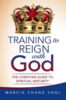 Training to Reign with God : The Christian Guide to Spiritual Maturity