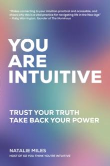 You Are Intuitive : Trust Your Truth. Take Back Your Power.