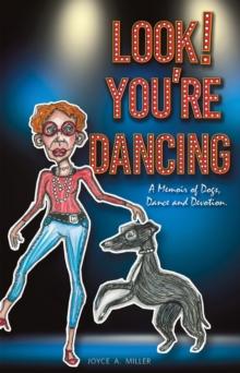 Look! You're Dancing : A Memoir of Dogs, Dance and Devotion