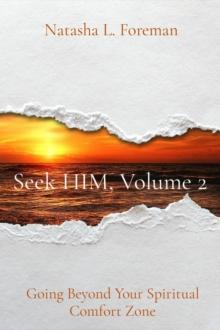 Seek HIM, Volume 2 : Going Beyond Your Spiritual Comfort Zone