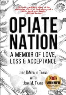 Opiate Nation : A Memoir of Love, Loss & Acceptance