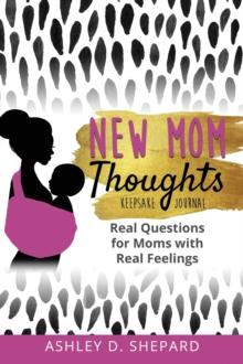 New Mom Thoughts : Real Questions for Moms with Real Feelings