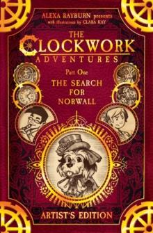 The Clockwork Adventures: Part One, The Search for Norwall : The Artist's Edition