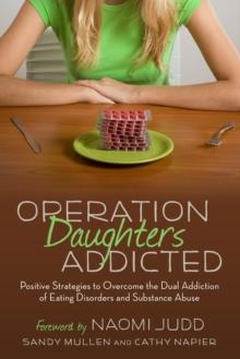 Operation Daughters Addicted : Positive Strategies to Overcome the Dual Addiction of Eating Disorders and Substance Abuse