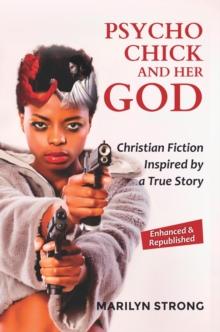 Psycho Chick and her God : Christian Fiction Inspired by a True Story