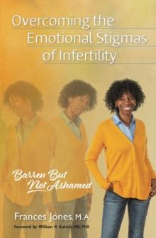 Overcoming the Emotional Stigmas of Infertility : Barren But Not Ashamed