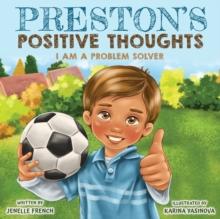 Preston's Positive Thoughts : I Am a Problem Solver Series