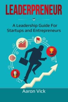 Leaderpreneur : A Leadership Guide for Startups and Entrepreneurs