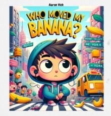 Who moved my banana? : A Tale of Curiosity and Unexpected Encounters