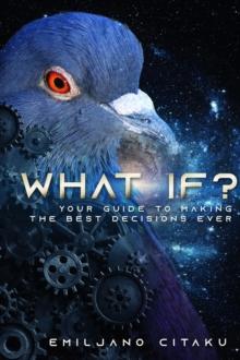 What If? : Your Guide To Making The Best Decisions Ever