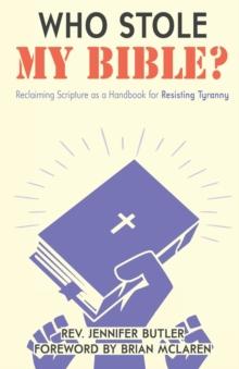 Who Stole My Bible? : Reclaiming Scripture as a Handbook for Resisting Tyranny