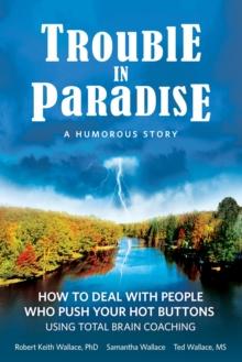 Trouble In Paradise : How To Deal With People Who Push Your Buttons Using  Total Brain Coaching