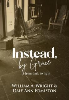 Instead, by Grace : from dark to light