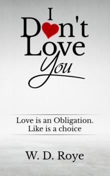 I Don't Love You : Love is an obligation. Like is a choice.