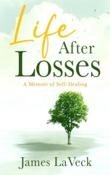 Life After Losses : A Memoir of Self-Healing