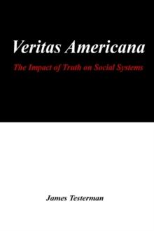 Veritas Americana : The Impact of Truth on Social Systems