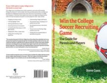 Win the College Soccer Recruiting Game : The Guide for Parents and Players