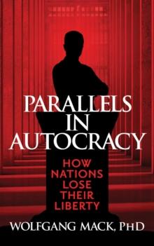 Parallels in Autocracy : How Nations Lose Their Liberty