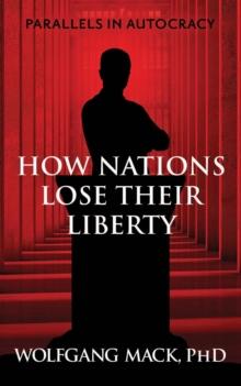 Parallels in Autocracy : How Nations Lose Their Liberty